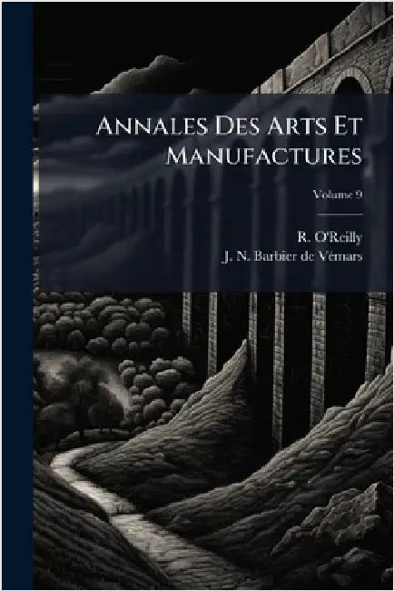 Annales Des Arts Et Manufactures by R. O'Reilly