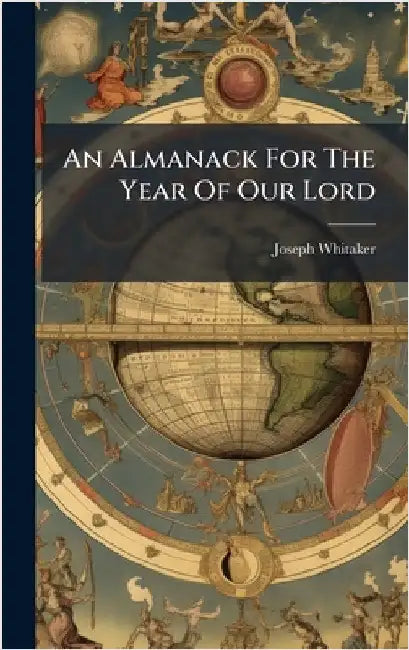 An Almanack For The Year Of Our Lord by Whitaker, Joseph