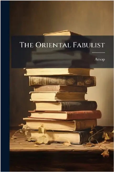 The Oriental Fabulist by Aesop