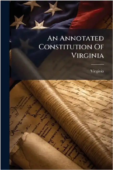 An Annotated Constitution Of Virginia by Virginia
