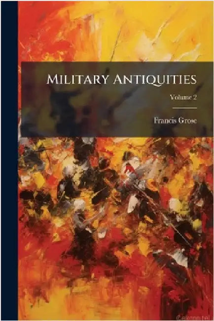 Military Antiquities by Grose, Francis