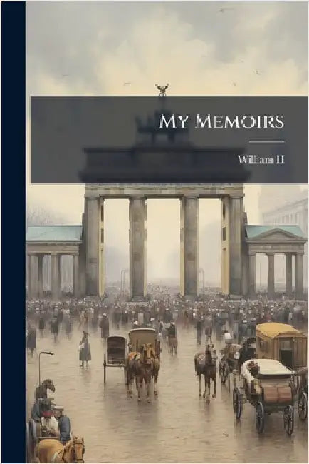 My Memoirs by William II (German Emperor)