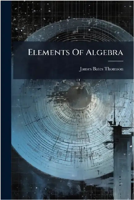 Elements Of Algebra by Thomson, James Bates