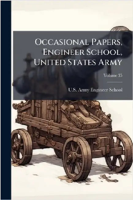 Occasional Papers, Engineer School, United States Army by U S Army Engineer School