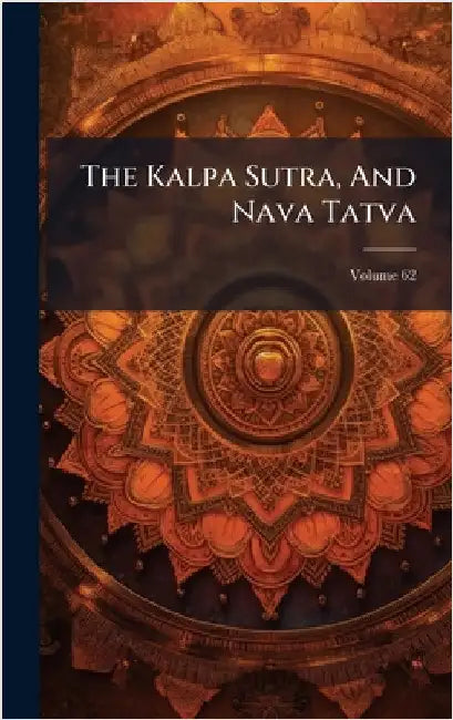 The Kalpa Sutra, And Nava Tatva by Anonymous