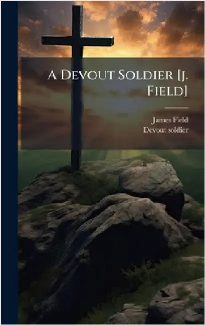 A Devout Soldier [j. Field] by Field, James
