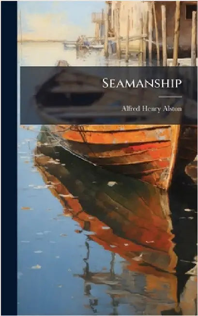 Seamanship by Alston, Alfred Henry