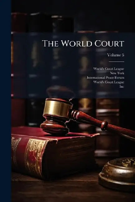 The World Court by World's Court League, New York, International Peace Forum