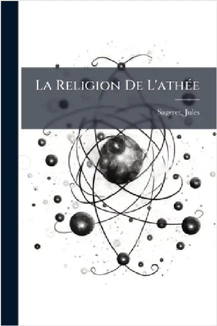 La Religion De L'athÃ(c)e by 1861-, Sageret Jules