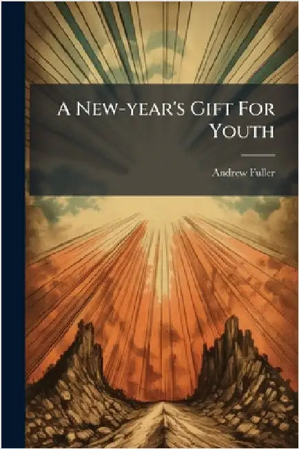 A New-year's Gift For Youth by Fuller, Andrew