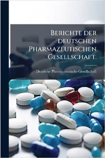Berichte der deutschen Pharmazeutischen Gesellschaft. by Gesellschaft, Deutsche Pharmazeutische