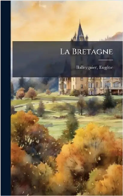 La Bretagne by 1818-1898, Balleyguier Eugène