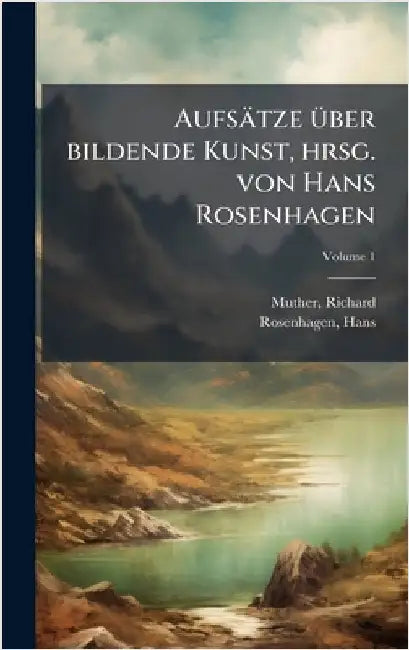 Aufsätze Ã1/4ber bildende Kunst, hrsg. von Hans Rosenhagen by 1860-1909, Muther Richard