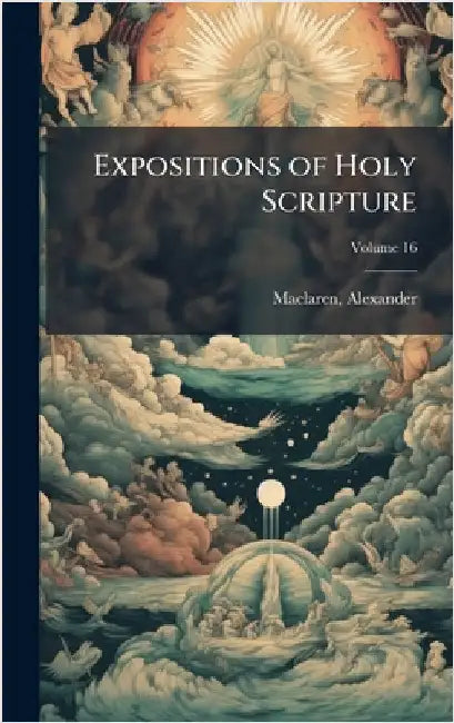 Expositions of Holy Scripture by MacLaren, Alexander