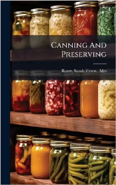 Canning And Preserving by Rorer, Sarah Tyson (Heston)