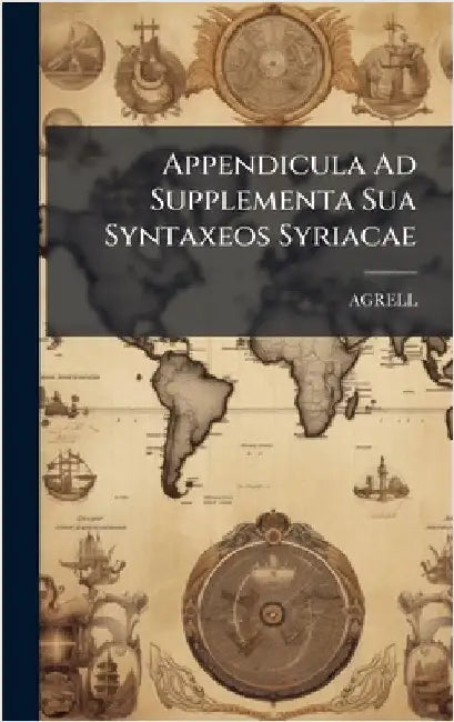 Appendicula Ad Supplementa Sua Syntaxeos Syriacae by Agrell
