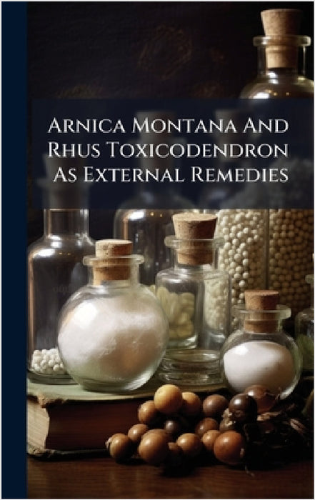 Arnica Montana And Rhus Toxicodendron As External Remedies by Anonymous