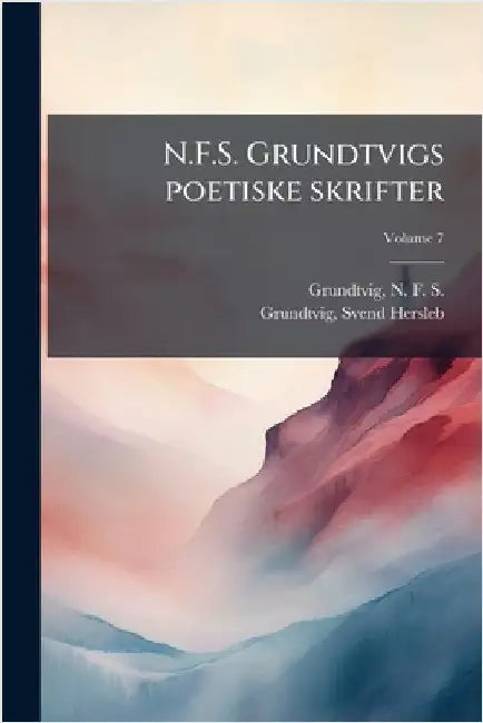 N.F.S. Grundtvigs poetiske skrifter by Grundtvig, N. F. S. (Nicolai Frederik
