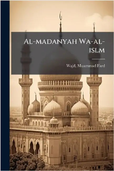Al-madanyah Wa-al-islm by Wajd, Muammad Fard 1875-1954