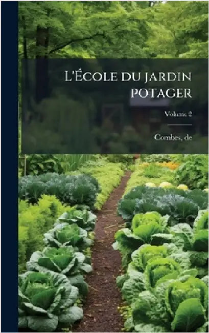 L'Ãcole du jardin potager by De, Combes