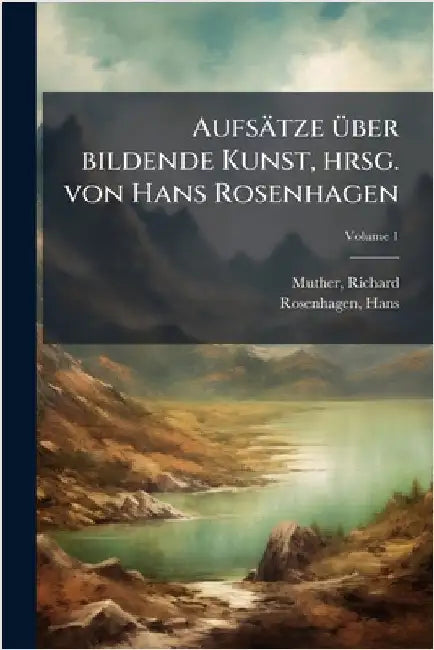Aufsätze Ã1/4ber bildende Kunst, hrsg. von Hans Rosenhagen by 1860-1909, Muther Richard