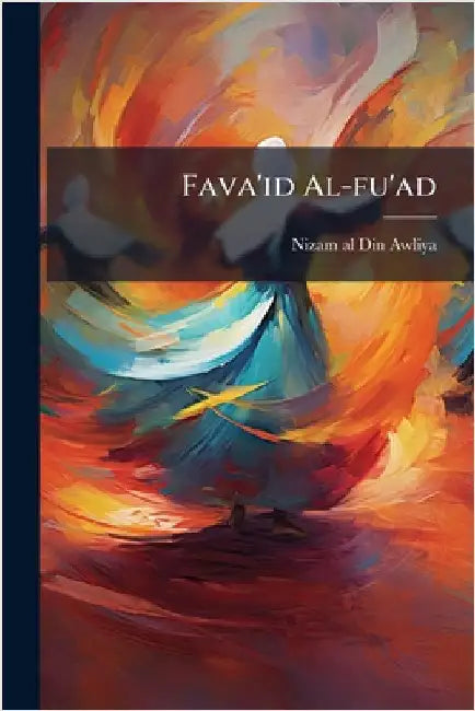 Fava'id Al-fu'ad by Nizam Al-Din Awliya, 1238-1325