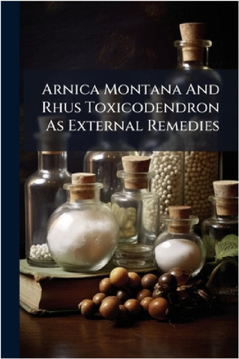 Arnica Montana And Rhus Toxicodendron As External Remedies by Anonymous