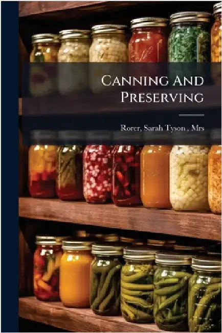 Canning And Preserving by Rorer, Sarah Tyson (Heston)