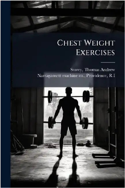 Chest Weight Exercises by [Storey, Thomas Andrew] 1875- [From
