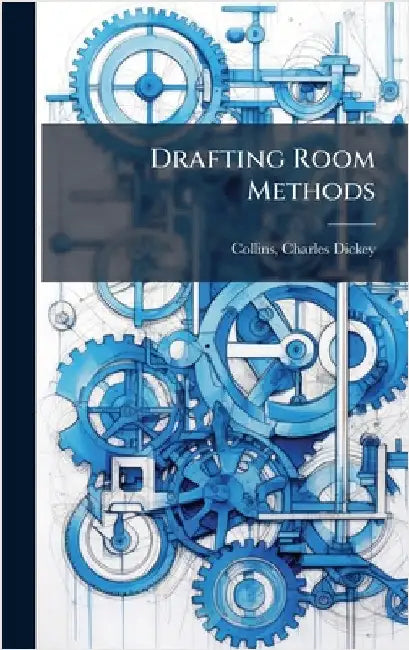 Drafting Room Methods by Collins, Charles Dickey 1872- [From