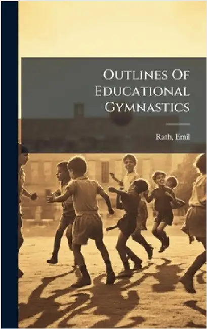 Outlines Of Educational Gymnastics by Rath, Emil