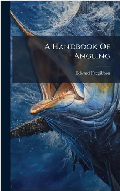 A Handbook Of Angling by Fitzgibbon, Edward