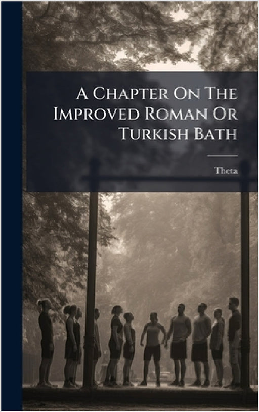 A Chapter On The Improved Roman Or Turkish Bath by Theta (Pseud)