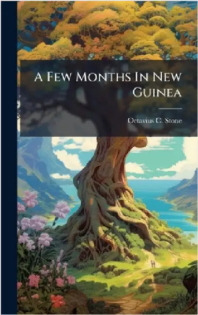 A Few Months In New Guinea by Octavius C. Stone