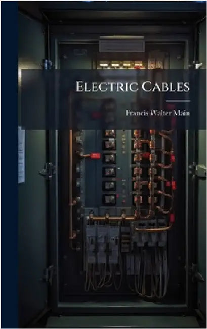 Electric Cables by Main, Francis Walter