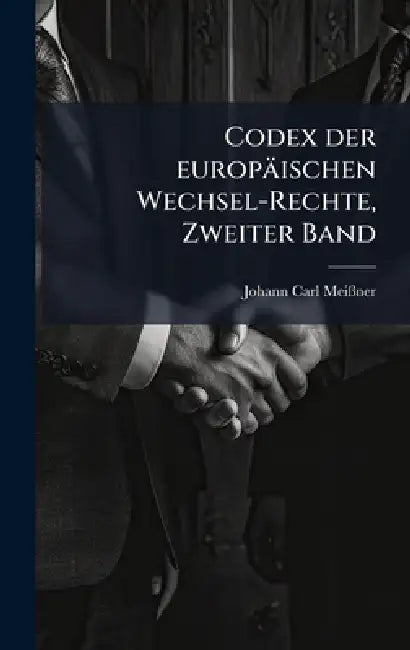Codex der europäischen Wechsel-Rechte, Zweiter Band by Johann Carl Meiãner