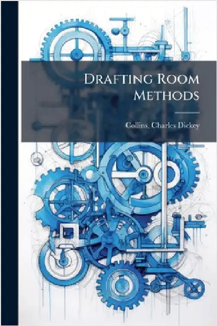 Drafting Room Methods by Collins, Charles Dickey 1872- [From