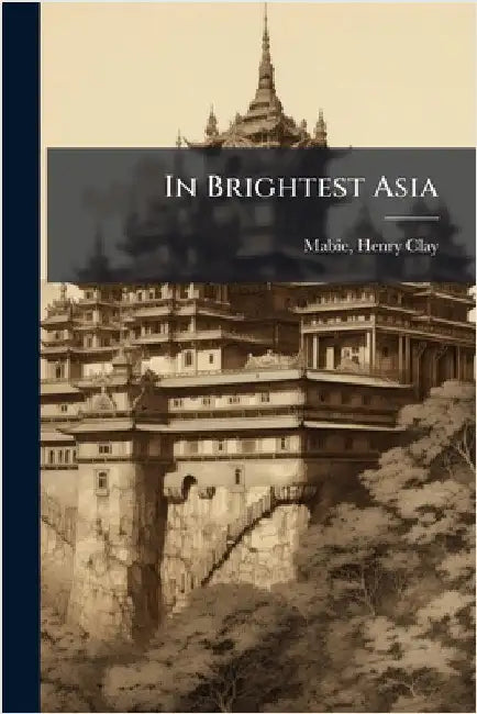 In Brightest Asia by Henry Clay 1847-1918 Mabie