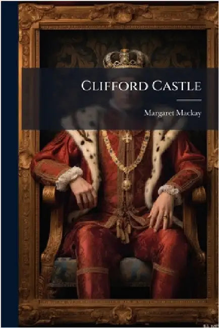 Clifford Castle by MacKay, Margaret