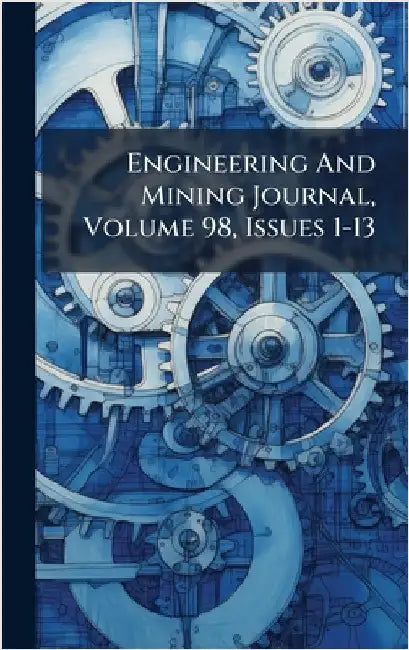 Engineering And Mining Journal, Volume 98, Issues 1-13 by Anonymous