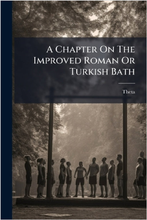 A Chapter On The Improved Roman Or Turkish Bath by Theta (Pseud)