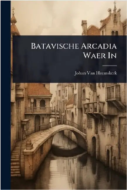 Batavische Arcadia Waer In by Heemskerk, Johan Van