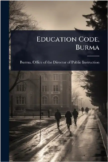 Education Code, Burma by Burma Office of the Director of Publ