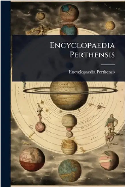 Encyclopaedia Perthensis by Perthensis, Encyclopaedia