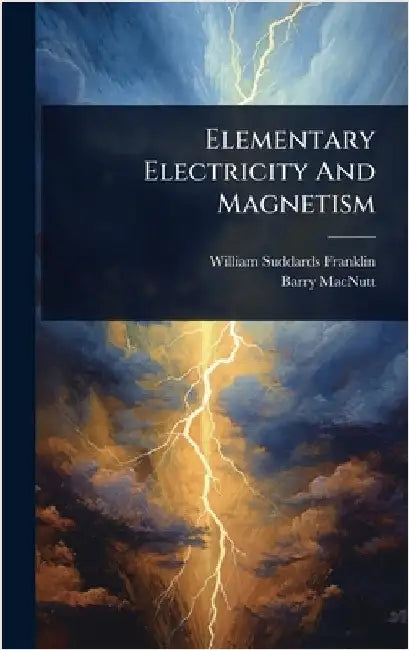 Elementary Electricity And Magnetism by Franklin, William Suddards