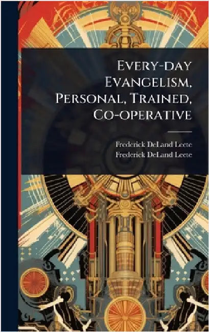 Every-day Evangelism, Personal, Trained, Co-operative by Leete, Frederick Deland