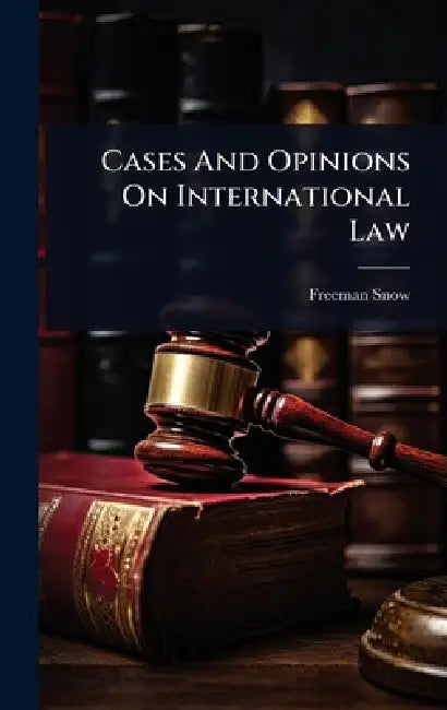 Cases And Opinions On International Law by Freeman Snow