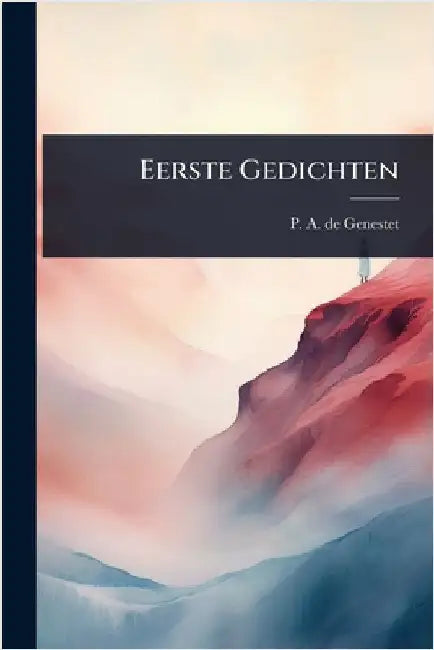 Eerste Gedichten by P a de Genestet