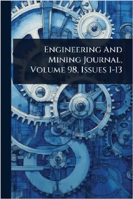 Engineering And Mining Journal, Volume 98, Issues 1-13 by Anonymous