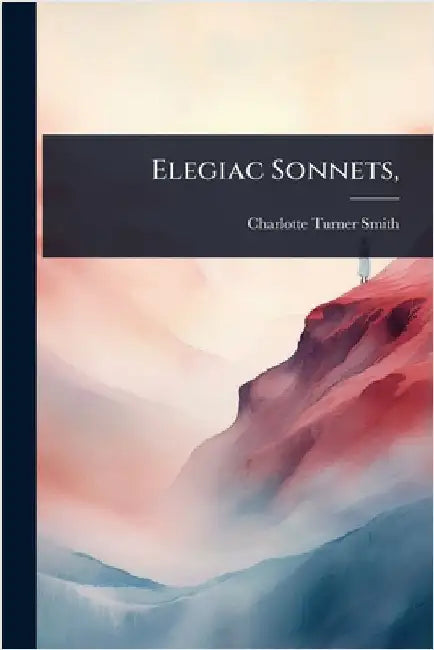 Elegiac Sonnets, by Smith, Charlotte Turner